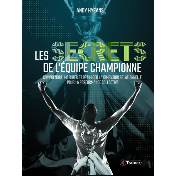 Livre Les secrets de l'équipe championne 4TRAINER | Performance Collective Andy Hyeans