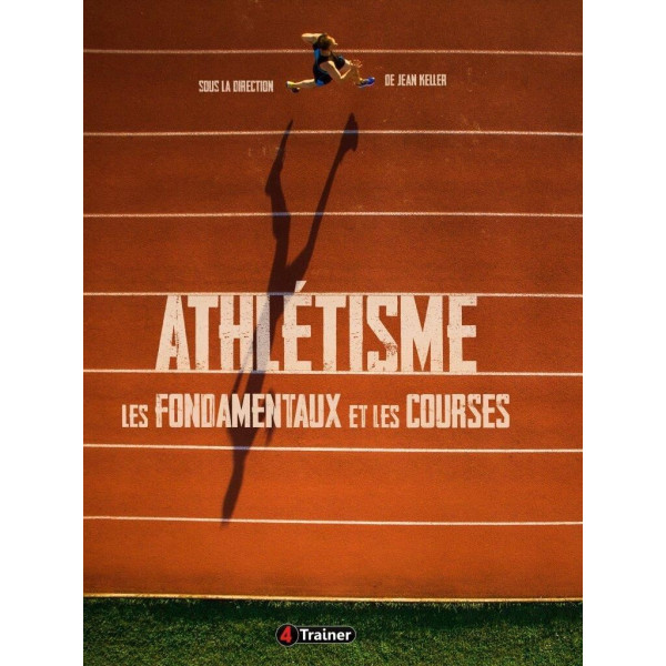 Livre Athlétisme 4TRAINER | Les Fondamentaux et les Courses | Jean Keller