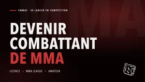 Devenir combattant de MMA en France : licence FMMAF et MMA League