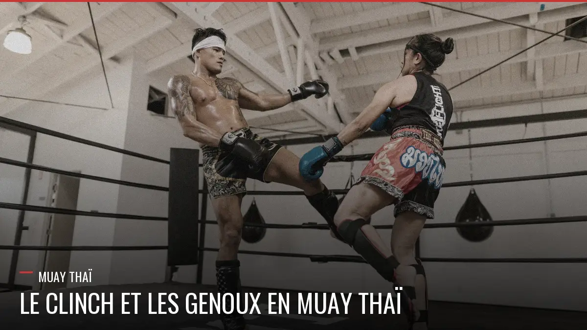 Clinch et genoux en Muay Thaï