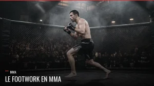 Jeu de jambes en MMA, footwork dans la cage
