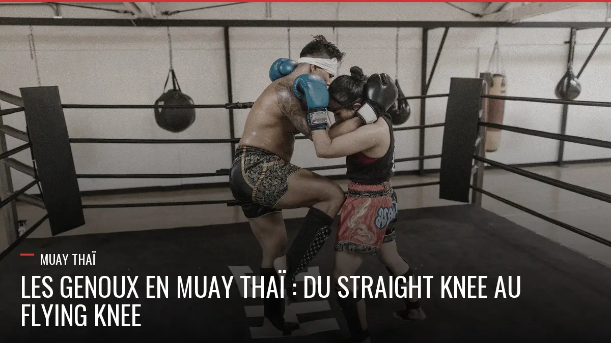 Genoux en Muay Thaï, du straight au flying knee