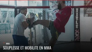 Souplesse et mobilité pour le MMA